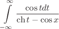 $$\int\limits_{-\infty}^\infty\frac{\cos t dt}{\ch t-\cos x}$$