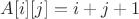 $A[i][j] = i + j + 1$