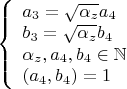 $\left\{
\begin{array}{lcl}
 a_3=\sqrt{\alpha_z}a_4\\
 b_3=\sqrt{\alpha_z}b_4\\
 \alpha_z,a_4,b_4\in \mathbb{N}\\
 (a_4,b_4)=1
\end{array}
\right.$