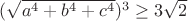 $(\sqrt{a^4+b^4+c^4})^3\geq3\sqrt{2}$