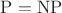 $\mathrm{P=NP}$