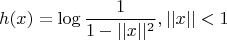 $$ h(x) = \log{\frac{1}{1-||x||^2}}, ||x||<1$$
