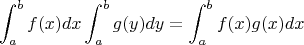 $$\int_a^b f(x)dx\int_a^b g(y)dy=\int_a^b f(x)g(x)dx$$