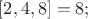 $[2,4,8]=8;$