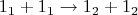 $$1_1+1_1 \to 1_2+1_2$$