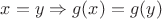 $x=y\Rightarrow g(x)=g(y)$