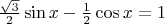 $\frac{\sqrt3}2\sin x-\frac12\cos x=1$
