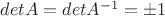 $detA=detA^{-1}=\pm 1$