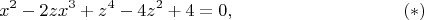 $$x^2 - 2zx^3 + z^4 - 4z^2 + 4 = 0, \eqno(*)$$