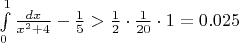 $\int\limits_0^1\frac{dx}{x^2+4}-\frac15>\frac12\cdot\frac1{20}\cdot1=0.025$