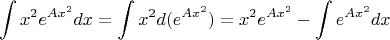 $$
\int x^2 e^{Ax^2}dx=\int x^2 d(e^{Ax^2})=x^2 e^{Ax^2}-\int e^{Ax^2}dx
$$