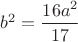 $b^2 = \dfrac{16a^2}{17}$