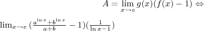 $$A=\lim_{x\to e} g(x)(f(x)-1) \Leftrightarrow $$\lim_{x\to e} {(\frac{a^{\ln{x}}+b^\ln{x}}{a+b}-1})(\frac{1}{\ln{x}-1})$$