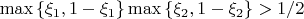 $\max \left\{ {\xi _1 ,1 - \xi _1 } \right\}\max \left\{ {\xi _2 ,1 - \xi _2 } \right\}>{1 \mathord{\left/ {\vphantom {1 2}} \right. \kern-\nulldelimiterspace} 2}$