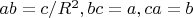 $ab=c/R^2, bc=a, ca=b$