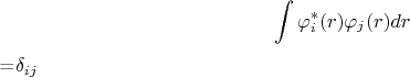 $$\int \varphi_i^{*}(r) \varphi_j(r) dr$$=\delta_{ij}