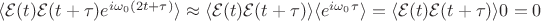 $\langle\mathcal{E}(t)\mathcal{E}(t+\tau)e^{i\omega_{0}(2t+\tau)}\rangle \approx \langle\mathcal{E}(t)\mathcal{E}(t+\tau)\rangle \langle e^{i\omega_{0}\tau}\rangle = \langle\mathcal{E}(t)\mathcal{E}(t+\tau)\rangle0= 0$