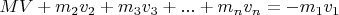 $MV + m_2v_2 + m_3v_3 + ... + m_nv_n = - m_1v_1$