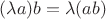 $(\lambda a)b=\lambda(ab)$