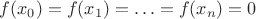 $f(x_{0})=f(x_{1})=\ldots =f(x_{n})=0$