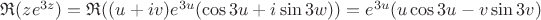$\mathfrak R(ze^{3z}) = \mathfrak R((u+iv)e^{3u}(\cos 3u+i\sin 3w))=e^{3u}(u\cos 3u - v\sin 3v)$