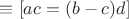 $\equiv [ac=(b-c)d]$