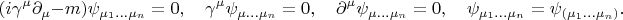 $$
(i\gamma^{\mu}\partial_{\mu} - m)\psi_{\mu_{1}...\mu_{n}} = 0, \quad \gamma^{\mu}\psi_{\mu...\mu_{n}} = 0, \quad \partial^{\mu}\psi_{\mu ...\mu_{n}} = 0, \quad \psi_{\mu_{1}...\mu_{n}} = \psi_{(\mu_{1}...\mu_{n})}.
$$