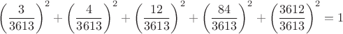 $$\left(\frac{3}{3613}\right)^2+\left(\frac{4}{3613}\right)^2+\left(\frac{12}{3613}\right)^2+\left(\frac{84}{3613}\right)^2+\left(\frac{3612}{3613}\right)^2=1$$
