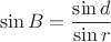 $$\sin B = \frac {\sin d}{\sin r}$$