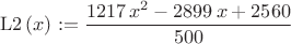 $$\mathrm{L2}\left( x\right) :=\frac{1217\,{x}^{2}-2899\,x+2560}{500}$$