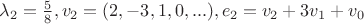 $\lambda_2=\frac{5}{8}, v_2=(2,-3,1,0,...), e_2=v_2+3v_1+v_0$ $\lambda_2=\frac{5}{8}, v_2=(2,-3,1,0,...), e_2=v_2+3v_1+v_0$