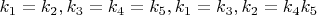 $k_1=k_2, k_3=k_4=k_5, k_1=k_3, k_2=k_4k_5$