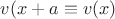 $v(x+a\equiv v(x)$