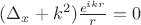 $(\Delta_{x} +k^2)\frac{e^{ikr}}{r}=0$