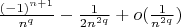 $\frac {(-1)^{n+1}} {n^q} - \frac {1} {2n^{2q}} + o (\frac {1} {n^{2q}})$