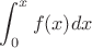 $$ \int_{0}^{x}{f(x)}{dx}$$