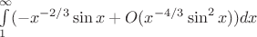 $\int\limits_{1}^{\infty} (-x^{-2/3} \sin x + O(x^{-4/3} \sin^2 x) )dx$
