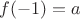 $f(-1)=a$