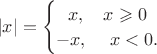 $\ |x| = \begin{cases} \ \ x, & x \geqslant 0 \\ -x, & \ x < 0. \end{cases}$