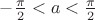 $-\frac{\pi}2<a<\frac{\pi}2$