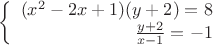 $$\left\{
\begin{array}{rcl}
(x^2-2x+1)(y+2)=8 \\
\frac{y+2}{x-1}=-1 \\
\end{array}
$$