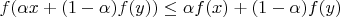 $f(\alpha x +(1-\alpha)f(y)) \le \alpha f(x)+(1-\alpha)f(y)$