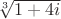 $\sqrt[3]{1+4i}$