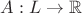 $A: L \to \mathbb{R}$
