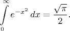 $$\int\limits_0^\infty e^{-x^2}\,dx=\frac{\sqrt{\pi}}{2}.$$