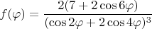 $f(\varphi)=\dfrac{2(7+2\cos 6\varphi)}{(\cos 2\varphi+2\cos 4\varphi)^3}$