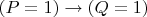 $(P=1)\to (Q=1)$