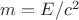 $m= E/c^2$