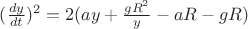 $(\frac{dy}{dt})^2=2(ay+ \frac{gR^2 }{y}-aR-gR)$