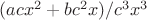 $ (acx^2 + bc^2x) / c^3x^3$